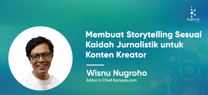 MEMBUAT STORYTELLING SESUAI KAIDAH JURNALISTIK UNTUK KONTEN KREATOR