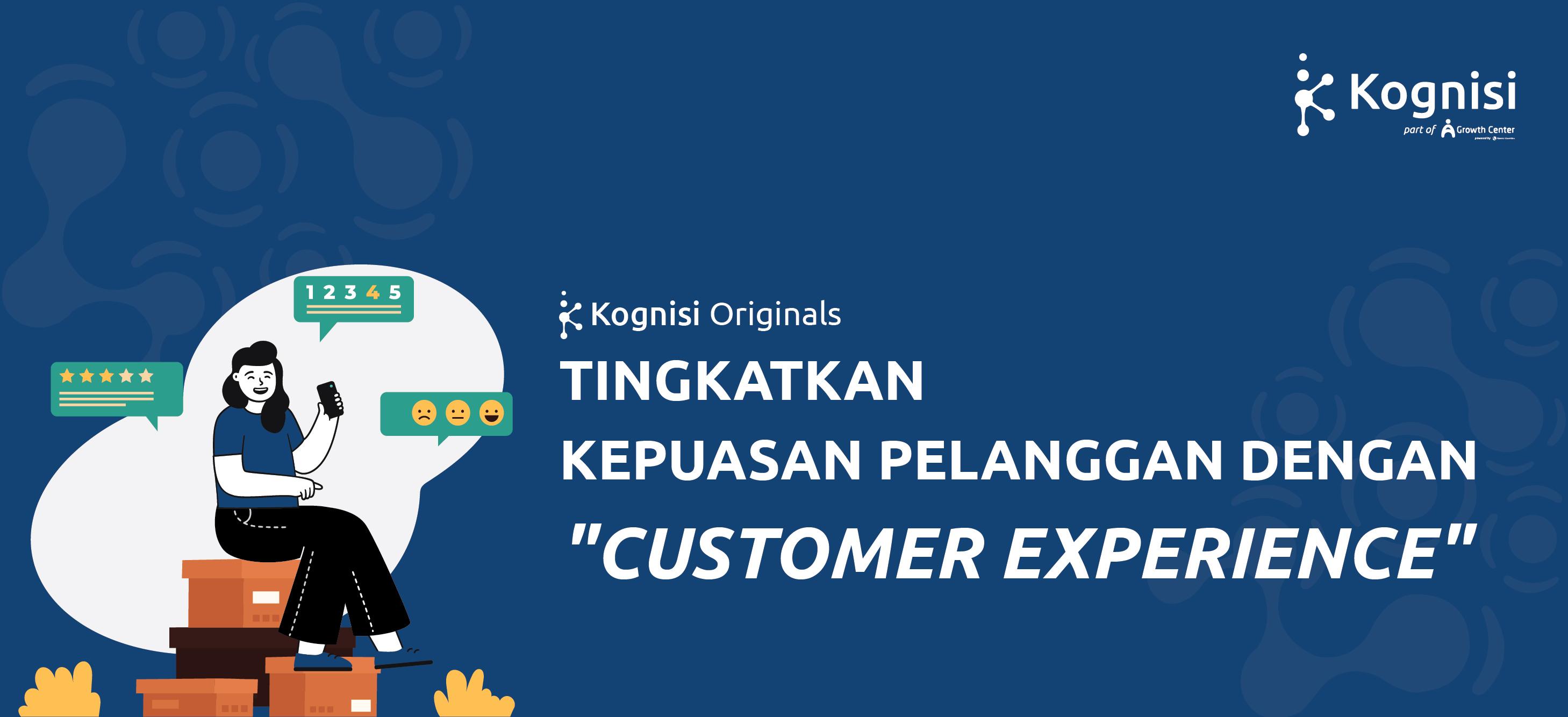 TINGKATKAN KEPUASAN PELANGGAN DENGAN "CUSTOMER EXPERIENCE"