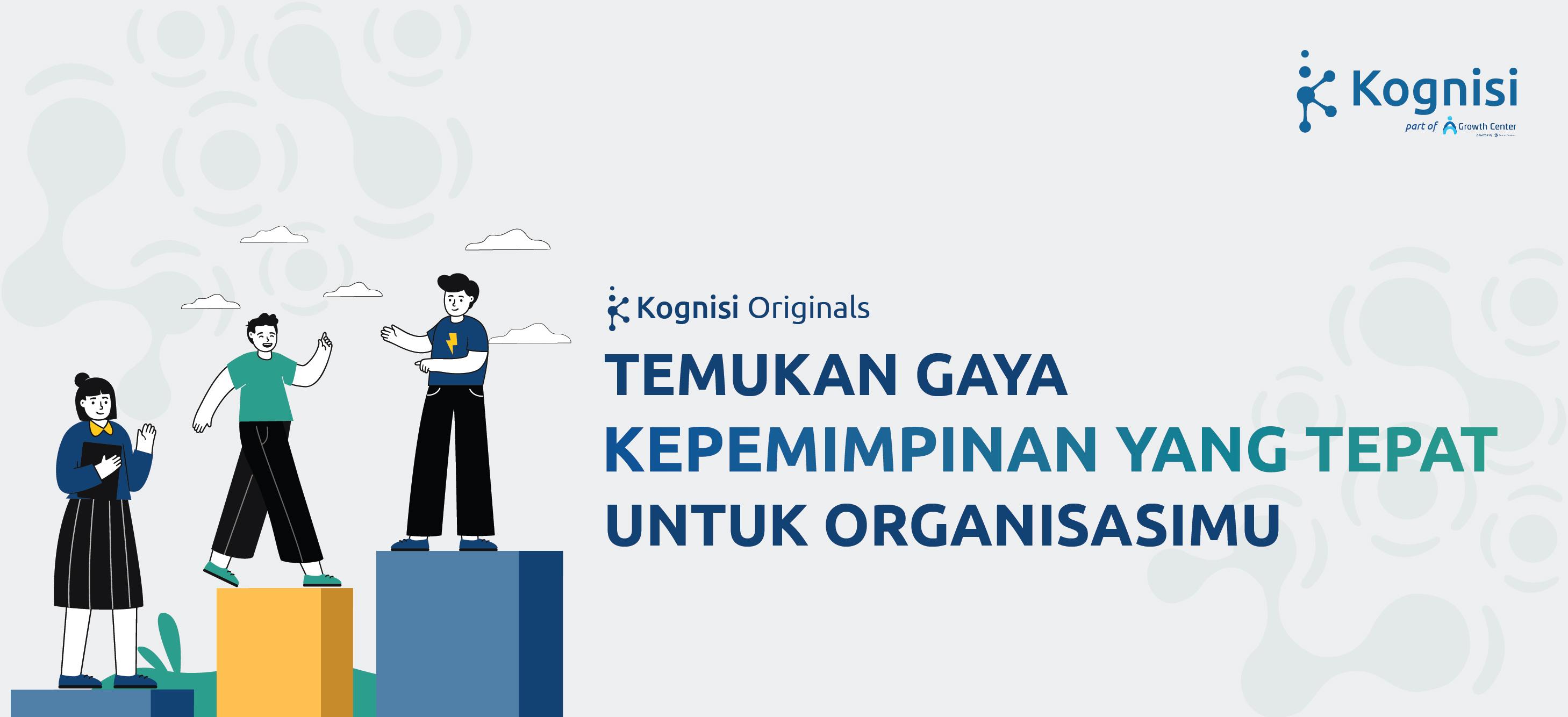 TEMUKAN GAYA KEPEMIMPINAN YANG TEPAT UNTUK ORGANISASIMU